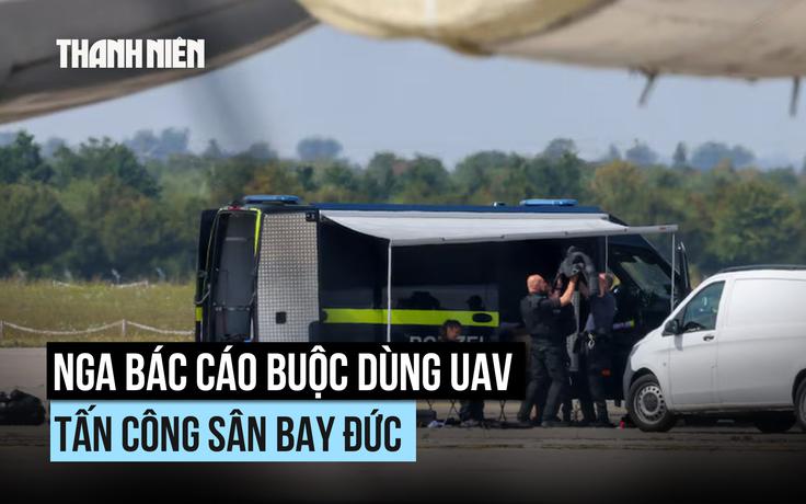 Nga bác cáo buộc dùng UAV tấn công sân bay Đức