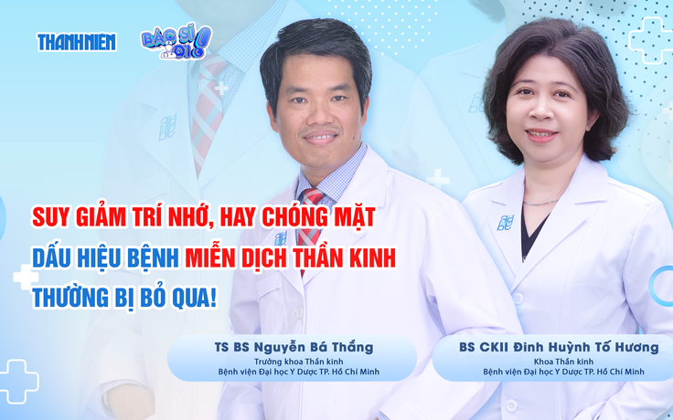 Bệnh miễn dịch thần kinh - Dấu hiệu dễ gặp nhưng thường bị bỏ qua!