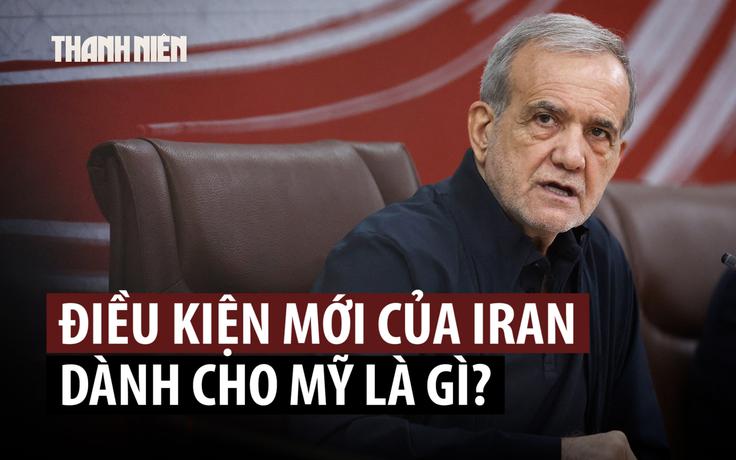 Iran đặt thêm điều kiện cho Mỹ liên quan đàm phán