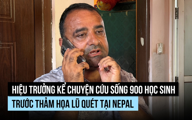 Hiệu trưởng kể chuyện cứu 900 học sinh Nepal khi lũ cuốn trôi trường