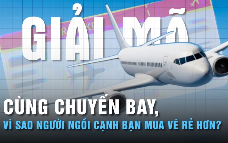 Cùng chuyến bay, vì sao người ngồi cạnh bạn mua vé rẻ hơn? | GIẢI MÃ