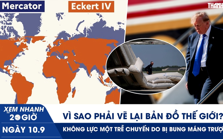 Xem nhanh 20h ngày 10.9: Vì sao phải vẽ lại bản đồ thế giới? | Không lực Một trễ chuyến do bị bung máng trượt