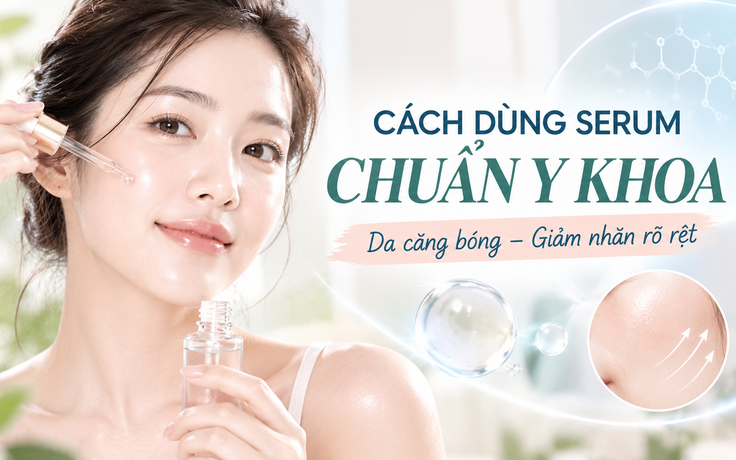 Cách dùng serum chuẩn y khoa gấp đôi hiệu quả: Da căng bóng, giảm nhăn rõ rệt