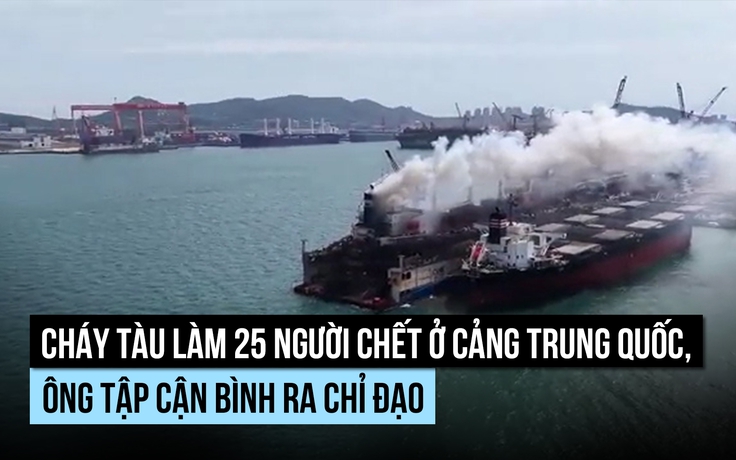Cháy tàu làm 25 người chết ở cảng Trung Quốc