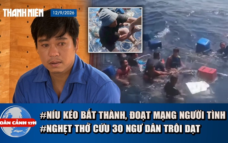 Toàn cảnh 17h: Lời nói lạnh lùng của kẻ đoạt mạng người tình | Nghẹt thở cứu 30 ngư dân trôi dạt