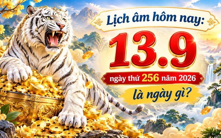 Lịch âm hôm nay 13.9 có gì đáng lưu ý?