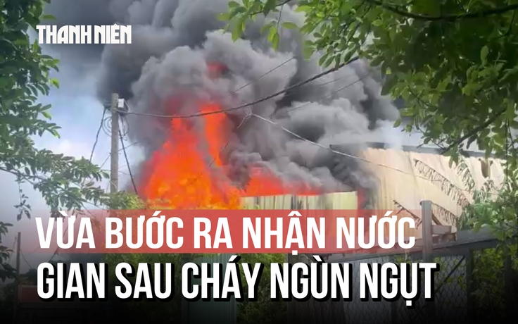 Lời kể vụ cháy xưởng mút xốp: Công nhân vừa bước ra trước nhận nước, gian sau bốc cháy