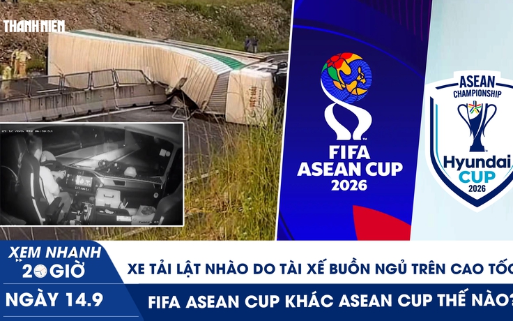 Xem nhanh 20h ngày 14.9: Xe tải lật nhào do tài xế buồn ngủ trên cao tốc | FIFA ASEAN Cup khác ASEAN Cup thế nào?