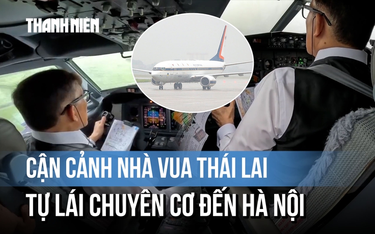 Cận cảnh buồng lái chuyên cơ do Nhà vua Thái Lan tự cầm lái hạ cánh xuống Hà Nội