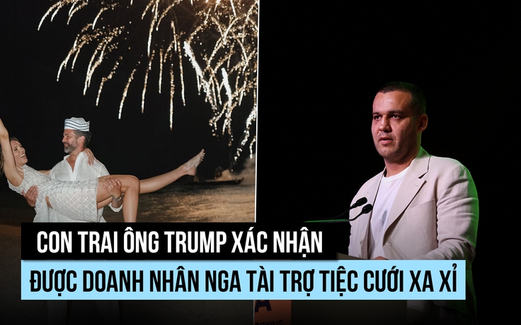 Con trai ông Trump nhận 'món quà cưới hào phóng' từ doanh nhân Nga