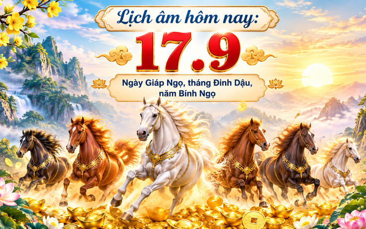 Lịch âm hôm nay 17.9: Ngày Giáp Ngọ, tháng Đinh Dậu, năm Bính Ngọ