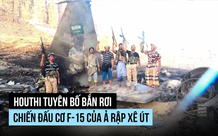 Houthi tung hình ảnh chiến đấu cơ F-15 của Ả Rập Xê Út bị bắn rơi