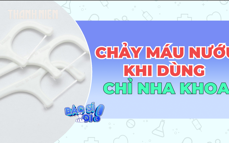 Dùng chỉ nha khoa: Tại sao lại chảy máu nướu ?