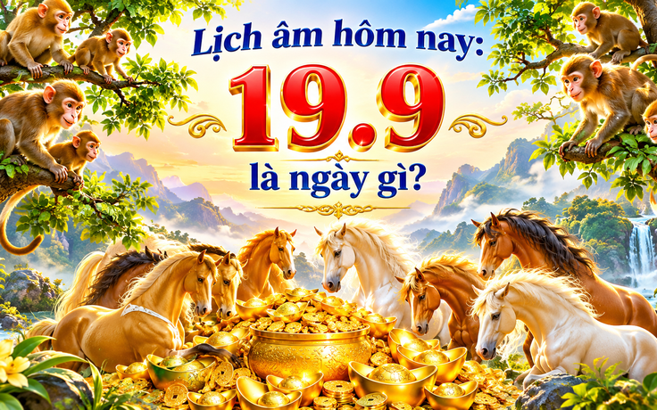 Hôm nay 19.9 là ngày gì theo âm lịch, dương lịch?