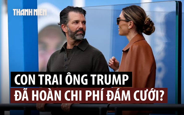 Ông Trump nói con trai đã trả lại tiền cho doanh nhân Nga sau tiệc cưới