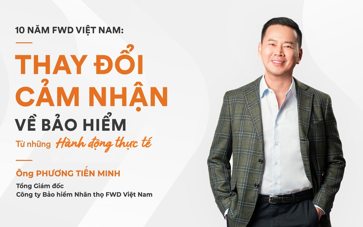 10 năm FWD Việt Nam: Thay đổi cảm nhận về bảo hiểm từ những hành động thực tế