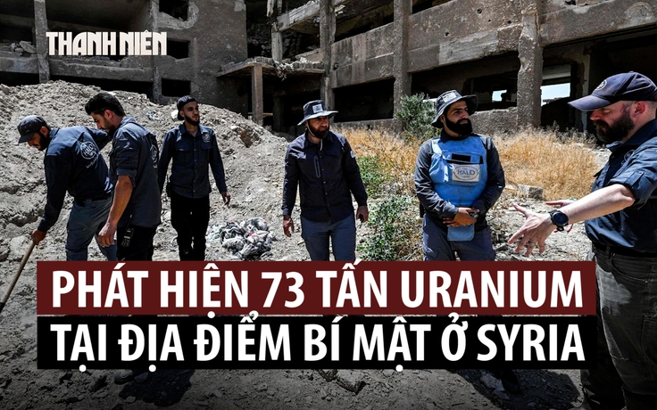 Tìm thấy 73 tấn uranium tại Syria