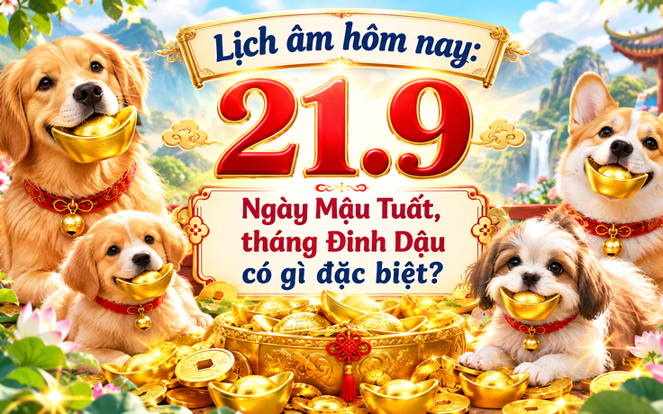 Lịch âm hôm nay 21.9: Ngày Mậu Tuất nhằm