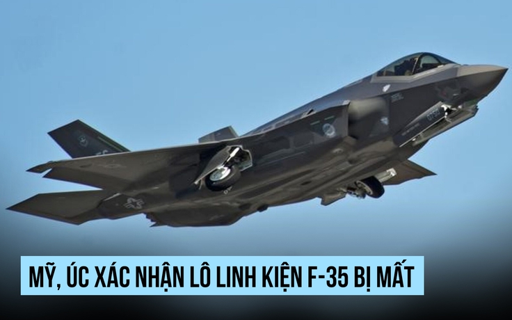 Mỹ, Úc xác nhận mất lô linh kiện F-35 khi chuyển nhầm sang Hồng Kông
