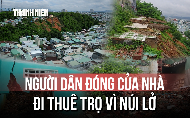 Thấp thỏm dưới chân núi Một: Hàng chục hộ dân bỏ nhà đi thuê trọ vì sợ sạt lở
