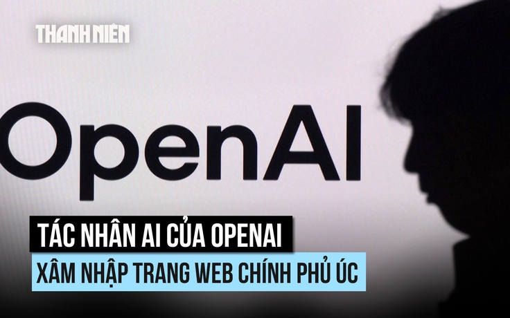 Đã biết gì về vụ tác nhân của OpenAI xâm nhập trang web chính phủ Úc?