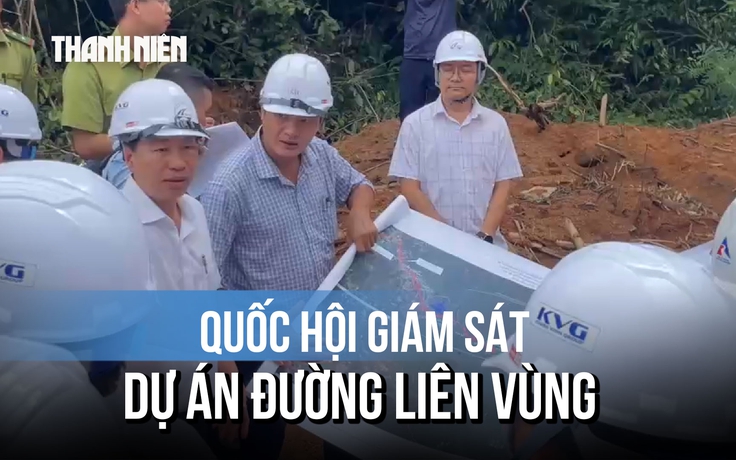 Quốc hội giám sát dự án đường liên vùng nối 3 tỉnh: Cảnh báo nguy cơ sạt lở đèo dốc