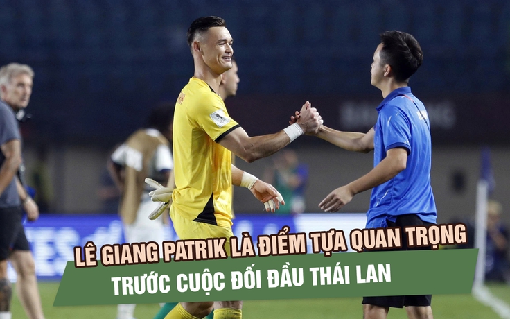 Không chỉ Đình Bắc, Lê Giang Patrik là điểm tựa quan trọng trước cuộc đối đầu Thái Lan