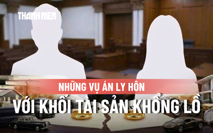 Những vụ ly hôn 'tiền tỉ' tại Việt Nam