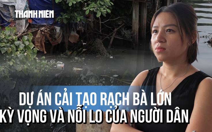 Kỳ vọng hồi sinh rạch Bà Lớn: Người dân ngóng chờ dự án cải tạo hơn 9.200 tỉ đồng