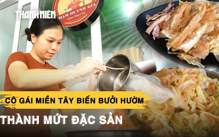 Khởi nghiệp ‘ngược số đông’, cô gái miền Tây biến bưởi hườm thành mứt đặc sản