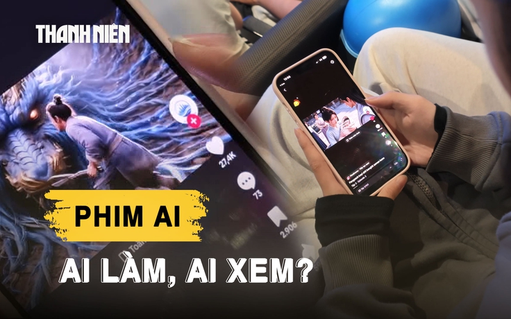 Vì sao người trẻ vẫn xem phim AI 'vô tri', tin giả câu like dù biết là vô lý?