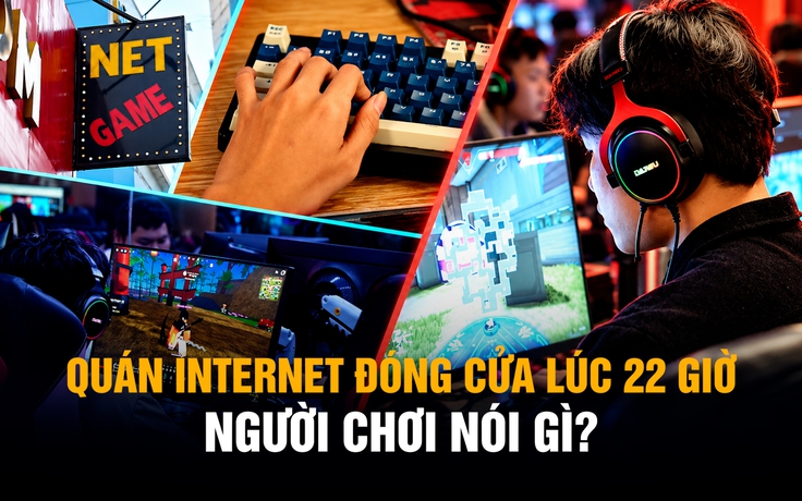 Quán internet đóng cửa lúc 22 giờ: Tiệm lo doanh thu, người chơi nói gì?