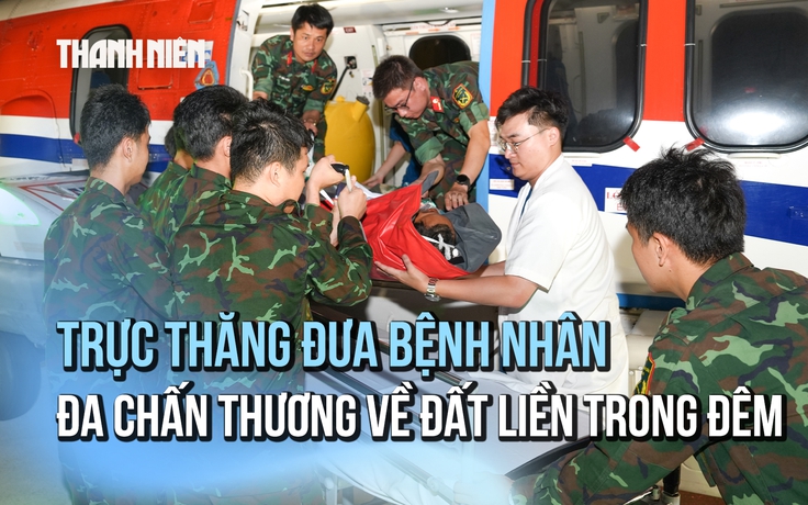 Dùng trực thăng đưa ngư dân đa chấn thương nặng từ Trường Sa về đất liền điều trị
