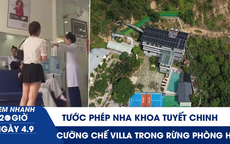 Xem nhanh 20h ngày 4.9: Tước phép nha khoa Tuyết Chinh | Cưỡng chế villa, homestay 'mọc' trong rừng phòng hộ