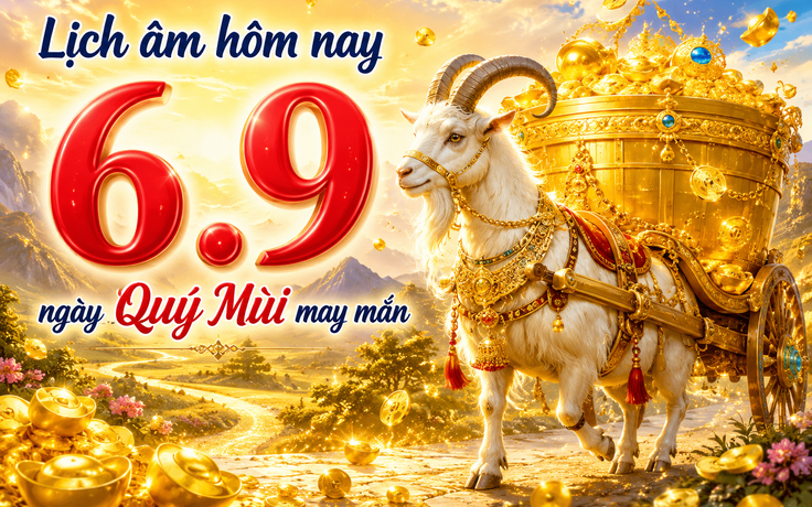 Lịch âm hôm nay 6.9: Ngày Quý Mùi có gì đặc biệt?