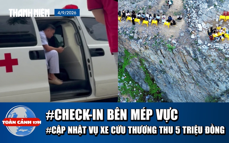 Toàn cảnh 17h: Vô tư check-in sát mép vực | Bệnh viện lên tiếng vụ xe cứu thương thu 5 triệu đồng