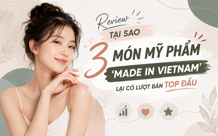Review tại sao 3 món mỹ phẩm ‘made in Vietnam’ lại có lượt bán top đầu