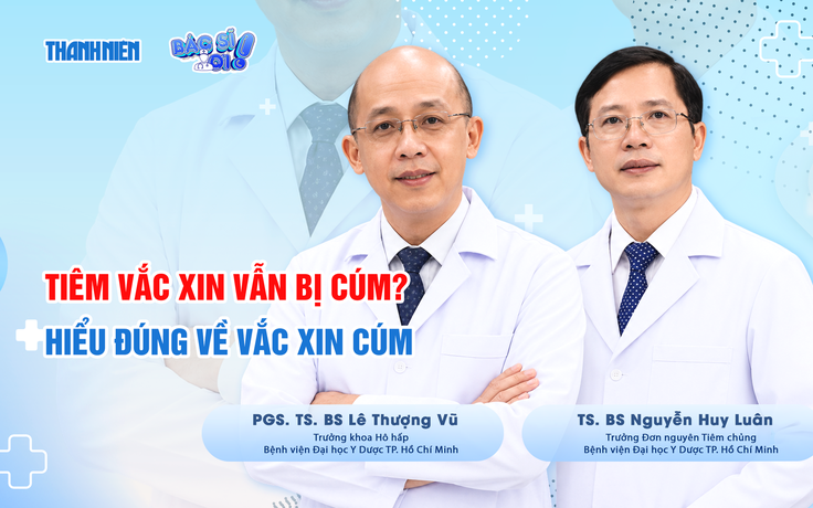 Bác sĩ ơi: Vì sao tiêm vắc xin vẫn bị cúm? Hiểu đúng về vắc xin