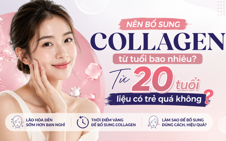 Nên bổ sung collagen từ tuổi bao nhiêu? Từ 20 tuổi liệu có trẻ quá không?