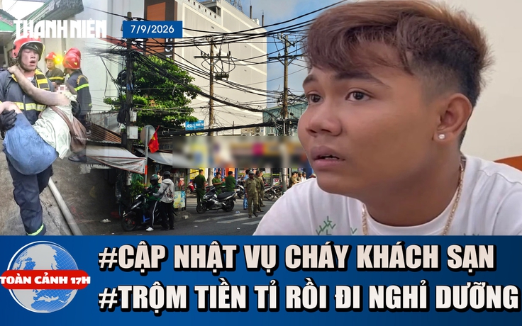 Toàn cảnh 17h: Tình trạng 17 nạn nhân vụ cháy khách sạn ở TP.HCM | Cạy tủ trộm hơn 1 tỉ rồi đi nghỉ mát