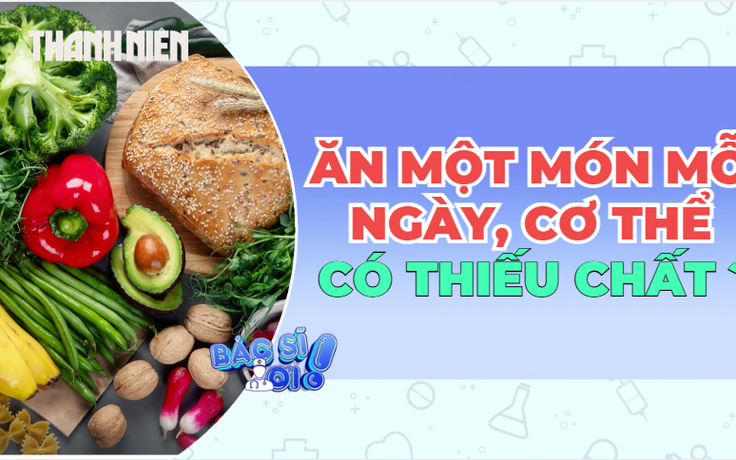 Ăn một món mỗi ngày: Tiện lợi nhưng có thể thiếu chất?