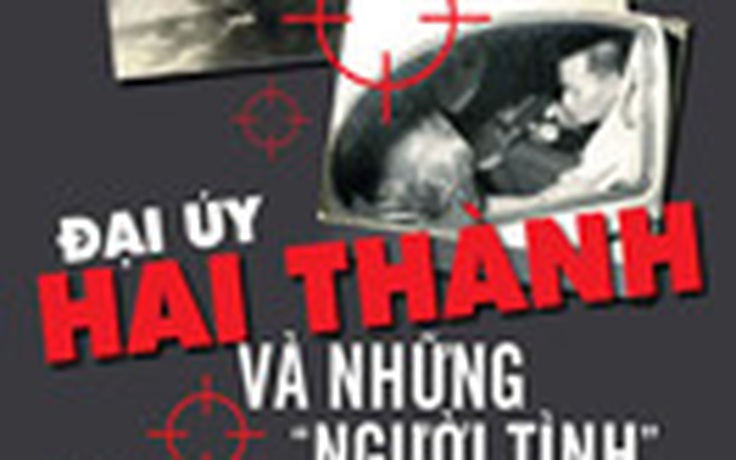 Ấn tượng Đại úy Hai Thành và những “người tình”