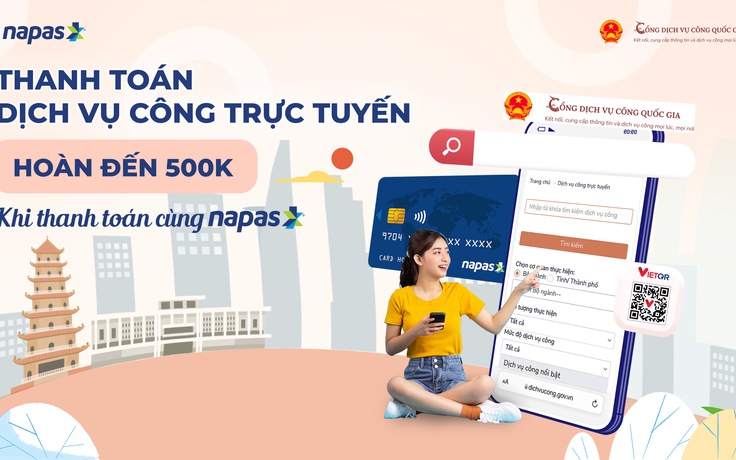 NAPAS hoàn tiền tới 500.000 đồng khi thanh toán dịch vụ công trực tuyến