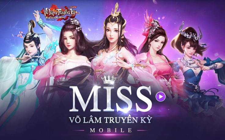 Miss Võ Lâm Truyền Kỳ Mobile và hành trình sắc đẹp 12 năm