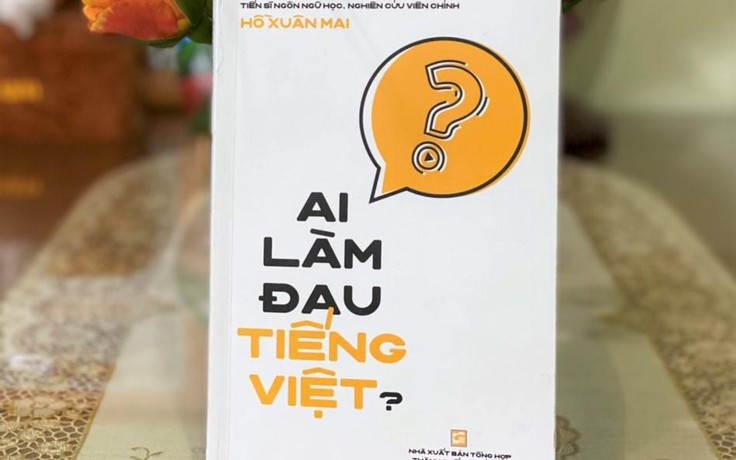 Người bỏ hết công sức để đi tìm 'Ai làm đau tiếng Việt?'