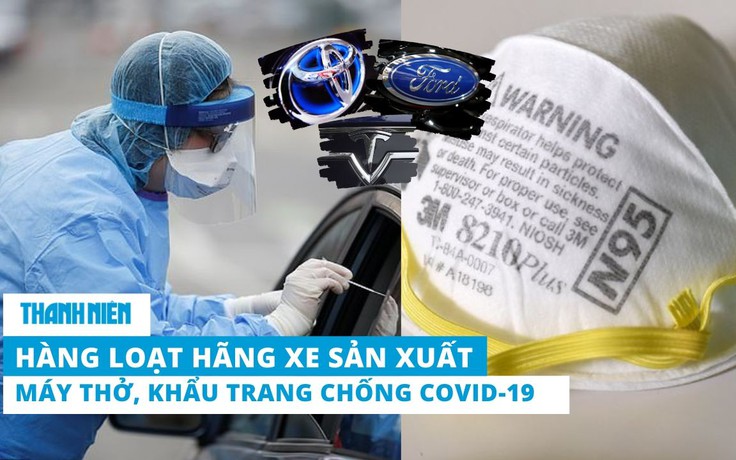 Hàng loạt hãng xe lớn trở thành nhà sản xuất máy thở, khẩu trang chống Covid-19