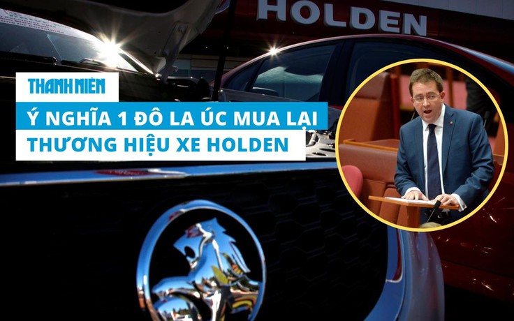 Vì sao nghị sĩ Úc ra giá 1 AUS mua hãng xe Holden từng được VinFast nhắm đến