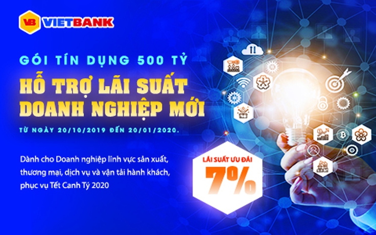 Doanh nghiệp mới được vay ưu đãi lãi suất 7% từ Vietbank