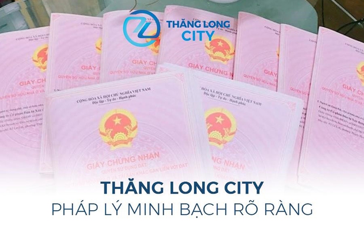 Thăng Long City: Pháp lý minh bạch rõ ràng - An tâm trọn vẹn cho người mua