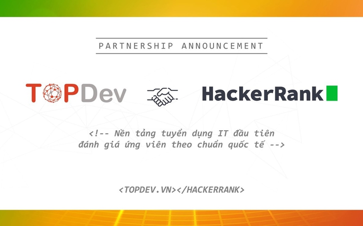 Ra mắt Nền tảng tích hợp tuyển dụng và đánh giá developer chuẩn quốc tế TopDevxHackerRank